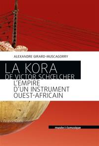 La kora de Victor Schoelcher : l'empire d'un instrument ouest-africain La kora de Victor Schoelcher : l'empire d'un instrument ouest-africain