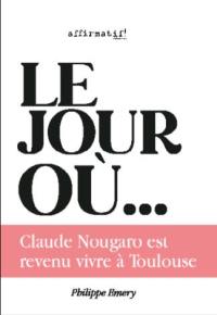 Le jour où Claude Nougaro est revenu vivre à Toulouse