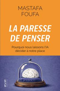 La paresse de penser : pourquoi nous laissons l'IA décider à notre place