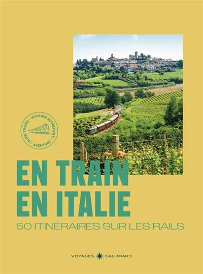 En train en Italie : 50 itinéraires sur les rails