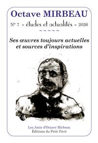 Octave Mirbeau : études et actualités, n° 7. Ses oeuvres toujours actuelles et sources d'inspirations