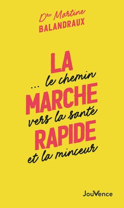 La marche rapide... : le chemin vers la santé et la minceur