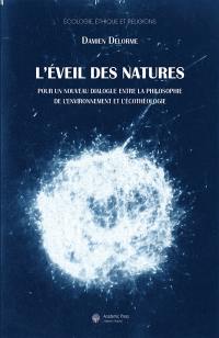 L'éveil des natures : pour un nouveau dialogue entre la philosophie de l'environnement et l'écothéologie