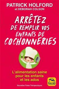 Arrêtez de remplir vos enfants de cochonneries : l'alimentation saine pour les enfants et les ados