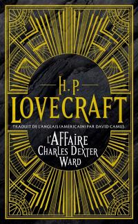 H.P. Lovecraft : intégrale. Vol. 3. L'affaire Charles Dexter Ward