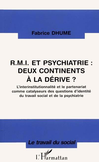 RMI et psychiatrie, deux continents à la dérive ? : l'interinstitutionnalité et le partenariat comme catalyseurs des questions d'identité du travail social et de la psychiatrie RMI et psychiatrie, deux continents à la dérive ? : l'interinstitutionnalité et le partenariat comme catalyseurs des questions d'identité du travail social et de la psychiatrie