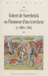 Robert de Sarrebrück ou l'honneur d'un écorcheur (v. 1400-v. 1462)