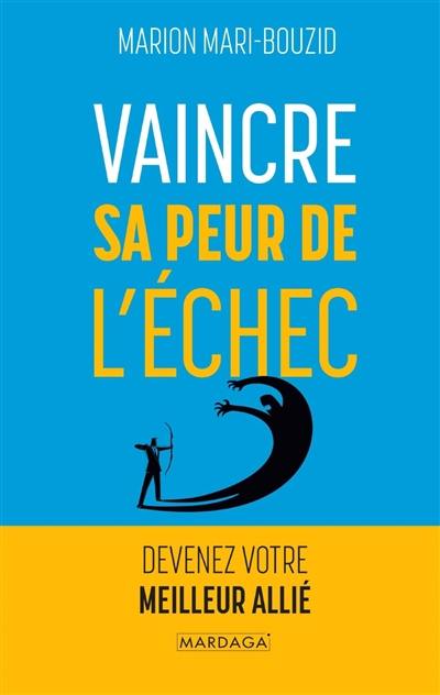 Vaincre sa peur de l'échec : devenez votre meilleur allié Vaincre sa peur de l'échec : devenez votre meilleur allié
