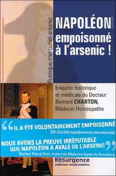 Napoléon empoisonné à l'arsenic ! : enquête historique et médicale Napoléon empoisonné à l'arsenic ! : enquête historique et médicale