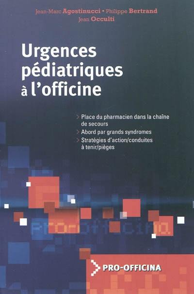 Urgences pédiatriques à l'officine : place du pharmacien dans la chaîne de secours, abord par grand syndromes, stratégies d'action-conduites à tenir-pièges