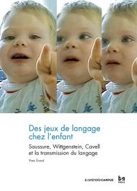 Des jeux de langage chez l'enfant : Saussure, Witgenstein, Cavell et la transmission du langage