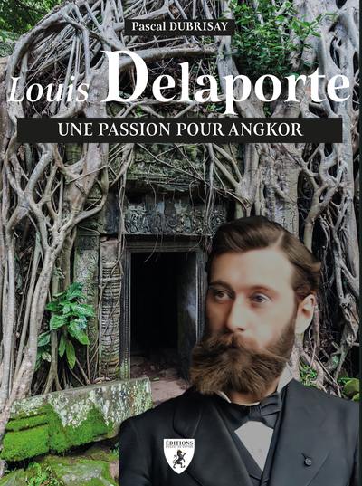 Louis Delaporte : une passion pour Angkor