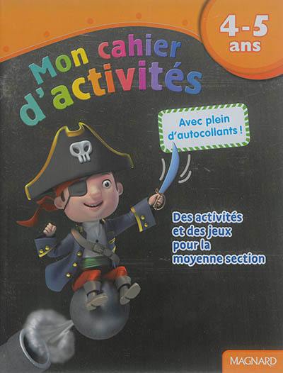 Mon cahier d'activités, 4-5 ans : pirate : des activités et des jeux pour la moyenne section Mon cahier d'activités, 4-5 ans : pirate : des activités et des jeux pour la moyenne section