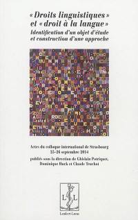 Droits linguistiques et droit à la langue : identification d'un objet d'étude et construction d'une approche : actes du colloque international de Strasbourg organisé les 25 et 26 septembre 2014