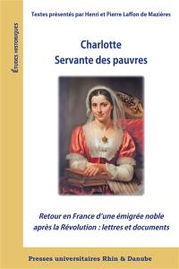 Charlotte servante des pauvres : retour en France d'une émigrée noble après la Révolution : lettres et documents