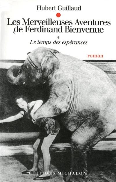 Les merveilleuses aventures de Ferdinand Bienvenue. Vol. 1. Le temps des espérances Les merveilleuses aventures de Ferdinand Bienvenue. Vol. 1. Le temps des espérances