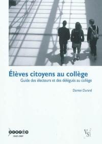 Elèves citoyens au collège : guide des électrices, des électeurs et des délégués au collège