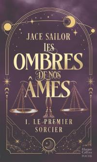Les ombres de nos âmes. Vol. 1. Le premier sorcier