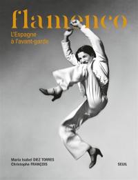 Flamenco : métissage, avant-garde : du XIXe siècle à nos jours