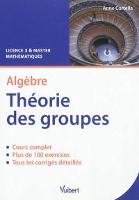 Algèbre, théorie des groupes : cours & exercices corrigés : licence 3 & master mathématiques