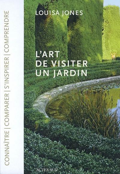 L'art de visiter un jardin : connaître, comparer, s'inspirer, comprendre L'art de visiter un jardin : connaître, comparer, s'inspirer, comprendre