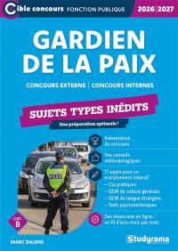Gardien de la paix : concours externe, concours internes, cat. B : sujets types inédits, 2026-2027