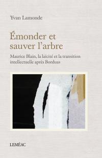 Emonder et sauver l'arbre : Maurice Blain, la laïcité et la transition intellectuelle après Borduas