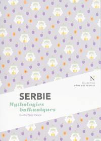 Serbie : mythologies balkaniques