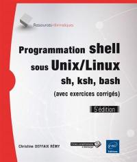 Programmation shell sous Unix-Linux : ksh, bash, sh (avec exercices corrigés)