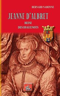 Jeanne d'Albret, reine des huguenots