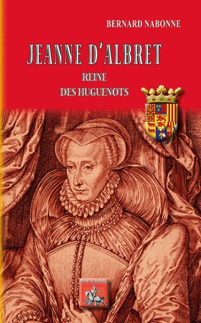 Jeanne d'Albret, reine des huguenots