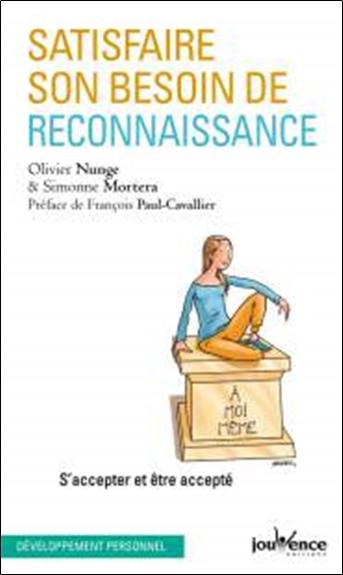 Satisfaire son besoin de reconnaissance : s'accepter et être accepté Satisfaire son besoin de reconnaissance : s'accepter et être accepté