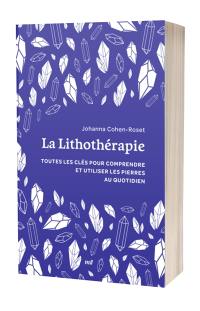 La lithothérapie : toutes les clés pour comprendre et utiliser les pierres au quotidien