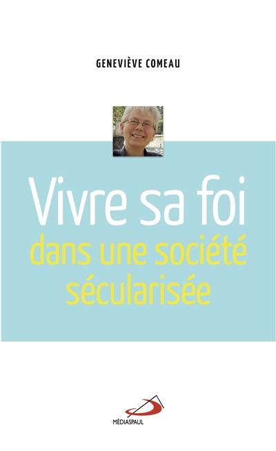 Vivre sa foi dans une société sécularisée