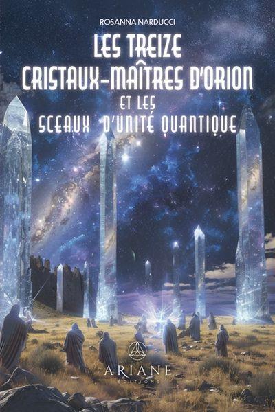 Les Treize Cristaux-Maîtres d'Orion et les sceaux d'unité quantique Les Treize Cristaux-Maîtres d'Orion et les sceaux d'unité quantique