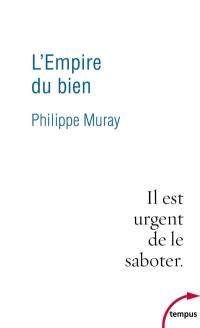 L'empire du bien : il est urgent de le saboter