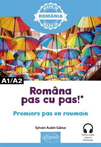 Româna pas cu pas ! : premiers pas en roumain : A1-A2