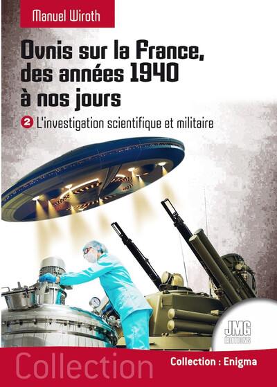 Ovnis sur la France, des années 1940 à nos jours. Vol. 2. L'investigation scientifique et militaire