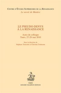 Le pseudo-Denys à la Renaissance : actes du colloque, Tours, 27-29 mai 2010