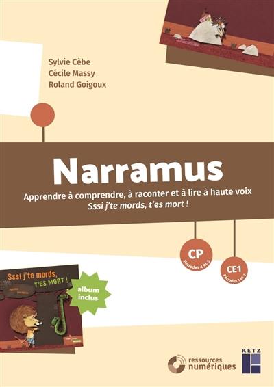 Narramus, CP, CE1 : apprendre à comprendre, à raconter et à lire à haute voix Sssi j'te mords, t'es mort !