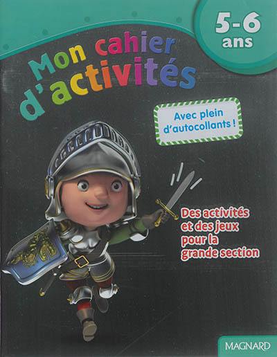Mon cahier d'activités, 5-6 ans : chevalier : des activités et des jeux pour la grande section Mon cahier d'activités, 5-6 ans : chevalier : des activités et des jeux pour la grande section