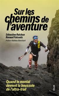 Sur les chemins de l'aventure : quand le mental devient la boussole de l'ultra-trail