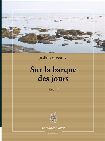 Temps divers. Vol. 3. Sur la barque des jours : récits Temps divers. Vol. 3. Sur la barque des jours : récits