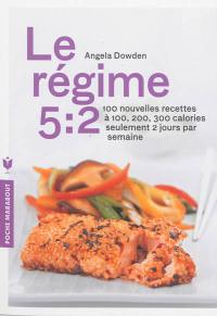 Le régime 5:2 : 100 nouvelles recettes à 100, 200, 300 calories seulement 2 jours par semaine