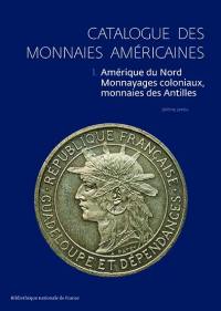 Catalogue des monnaies américaines. Vol. 1. Amérique du Nord, monnayages coloniaux, monnaies des Antilles