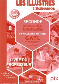 Les illustrés en scénarios. Seconde baccalauréat professionnel : famille des métiers GATL, gestion administrative du transport et de la logistique : livre du professeur Les illustrés en scénarios. Seconde baccalauréat professionnel : famille des métiers GATL, gestion administrative du transport et de la logistique : livre du professeur