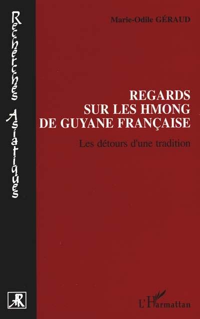 Regards sur les Hmong de Guyane française : les détours d'une tradition Regards sur les Hmong de Guyane française : les détours d'une tradition