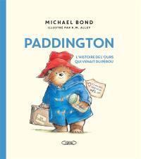Paddington : l'histoire de l'ours qui venait du Pérou Paddington : l'histoire de l'ours qui venait du Pérou