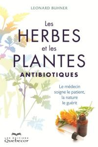 Les herbes et les plantes antibiotiques : le médecin soigne le patient, la nature le guérit