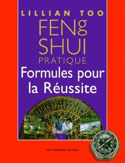 Feng shu pratique : formules pour la réussite Feng shu pratique : formules pour la réussite